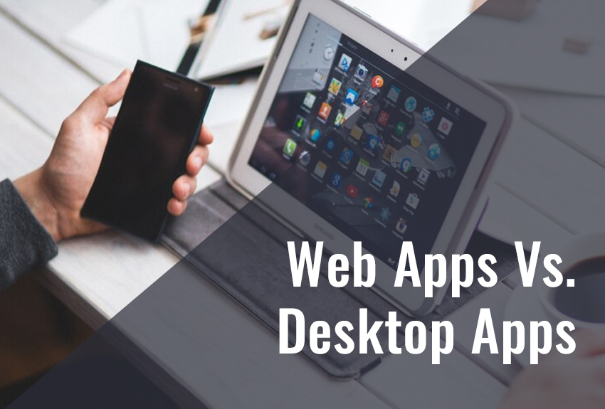 Web Apps Vs. Desktop Apps – An Introduction To Their Situational Strengths