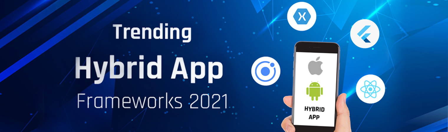 Best Hybrid Mobile App Frameworks Trending in 2021