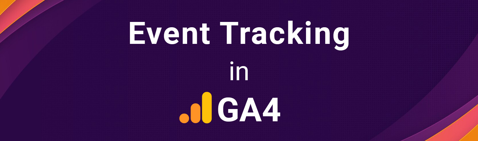 Maximizing Insights: The Definitive Guide to Event Tracking in GA4