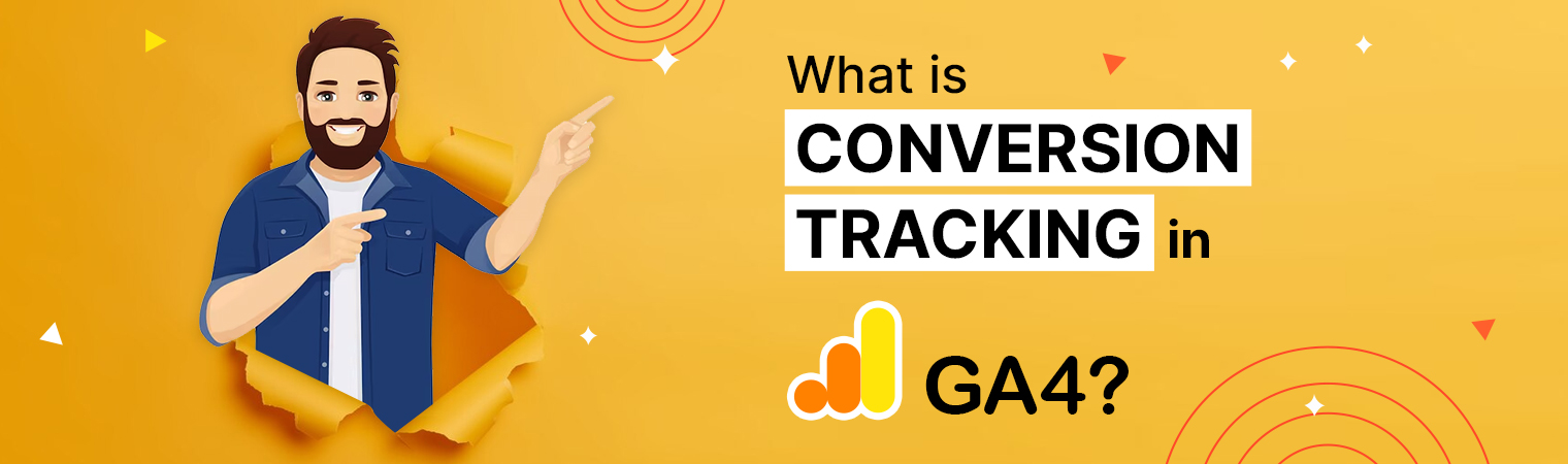 Conversion Tracking: How to Track Conversions in Google Analytics 4?