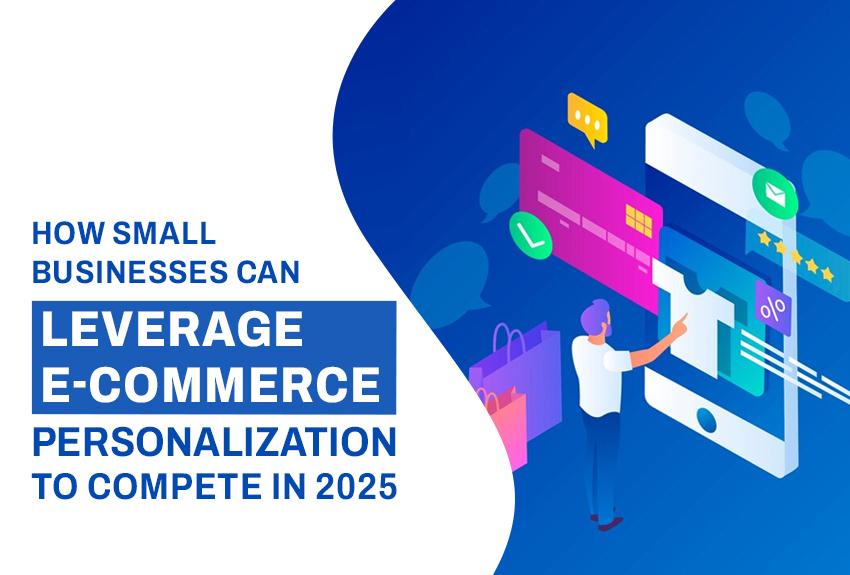 How Small Businesses Can Leverage E-commerce Personalization to Compete in 2025