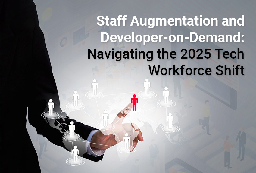 Staff Augmentation and Developer-on-Demand: Navigating the 2025 Tech Workforce Shift
